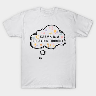 Karma is a relaxing thought T-Shirt